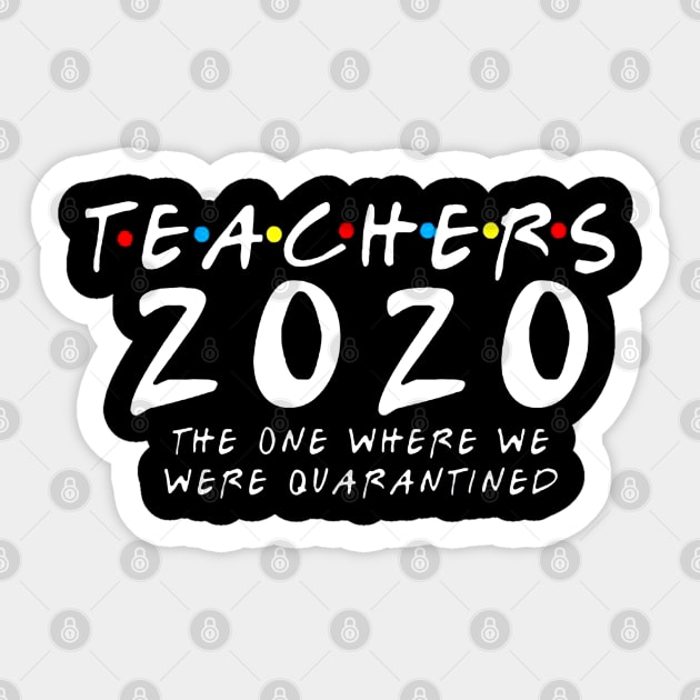 Teachers 2020 The One Where We Were Quarantined Sticker by DAN LE